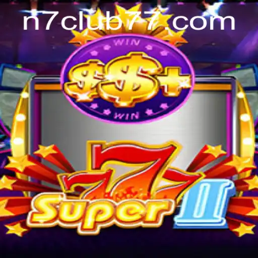 Exploring the Thrilling World of Super777II: A Deep Dive into N7club's Latest Sensation